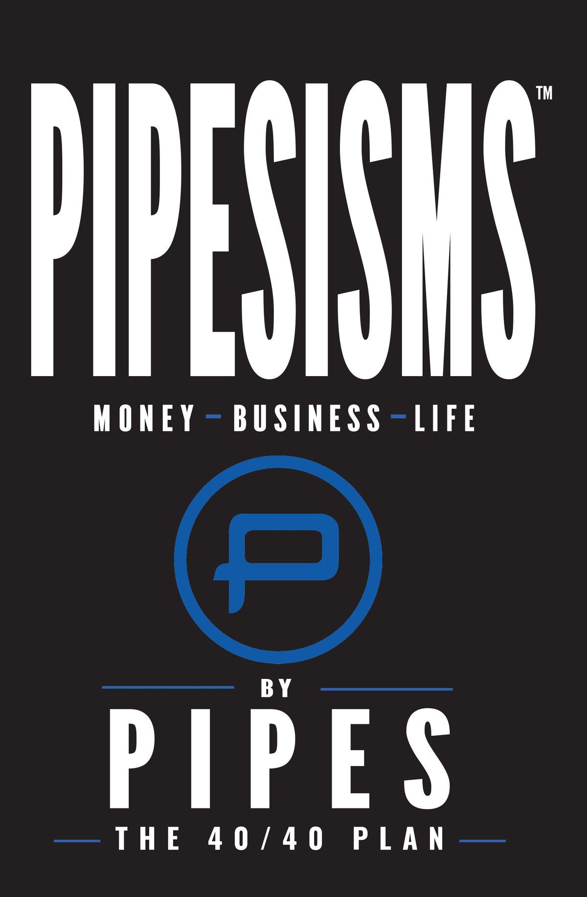 PIPESISMS The 40/40 Plan by Pipes, book cover